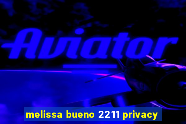 melissa bueno 2211 privacy